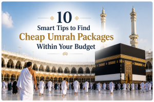 Smart Ways To Book Cheap And Affordable Umrah Packages
